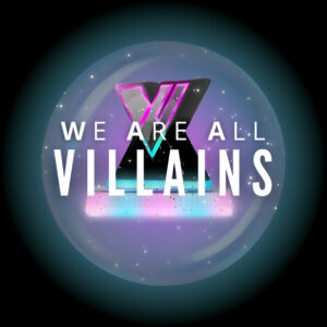 We Are All Villains